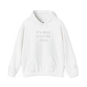 It’s okay to not be okay! Hooded Sweatshirt
