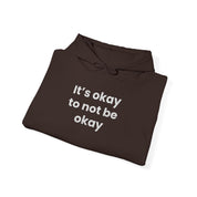 It’s okay to not be okay! Hooded Sweatshirt