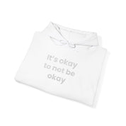 It’s okay to not be okay! Hooded Sweatshirt