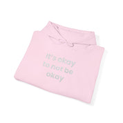 It’s okay to not be okay! Hooded Sweatshirt