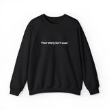 'Your Story Isn't Over - Believe' Crewneck Sweatshirt - Mental Health Support