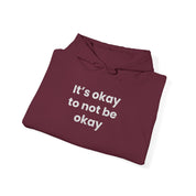 It’s okay to not be okay! Hooded Sweatshirt