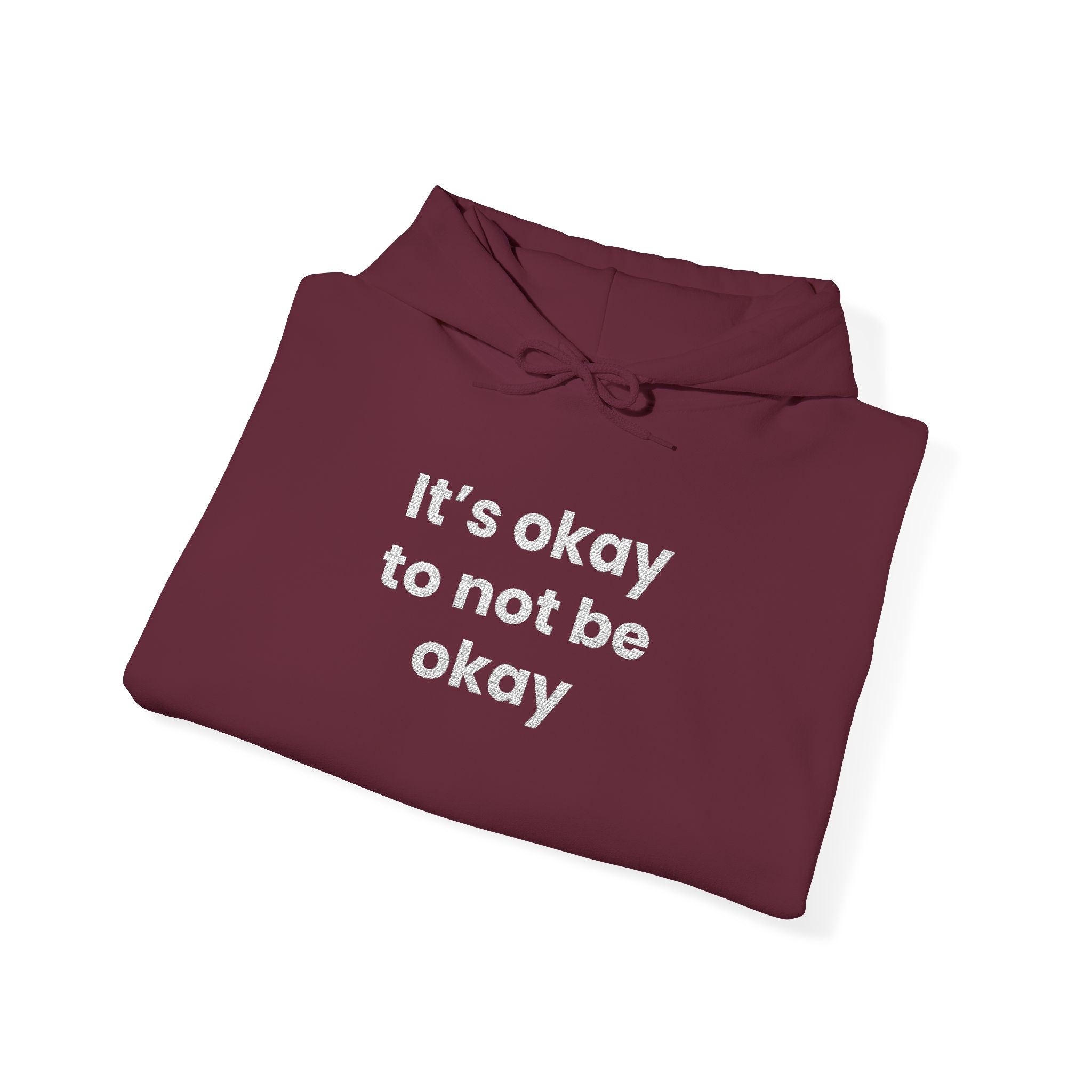It’s okay to not be okay! Hooded Sweatshirt