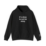 It’s okay to not be okay! Hooded Sweatshirt