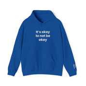 It’s okay to not be okay! Hooded Sweatshirt