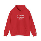 It’s okay to not be okay! Hooded Sweatshirt