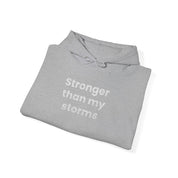 Stronger Than my Storms! Hooded Sweatshirt