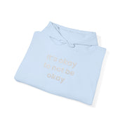 It’s okay to not be okay! Hooded Sweatshirt