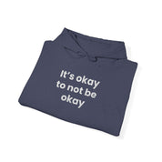 It’s okay to not be okay! Hooded Sweatshirt