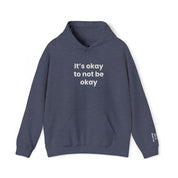 It’s okay to not be okay! Hooded Sweatshirt
