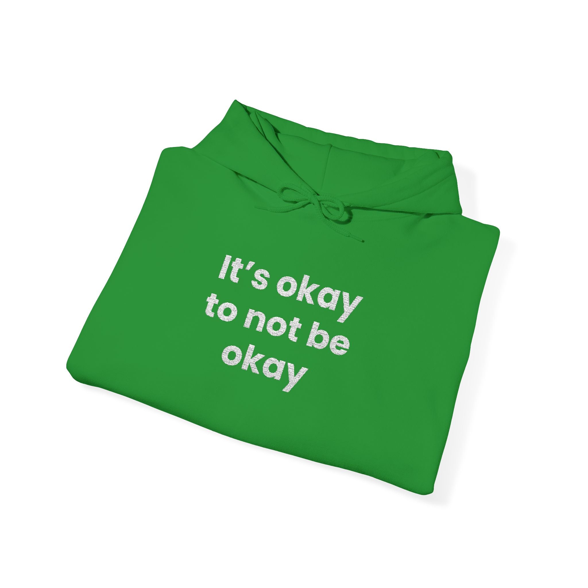 It’s okay to not be okay! Hooded Sweatshirt